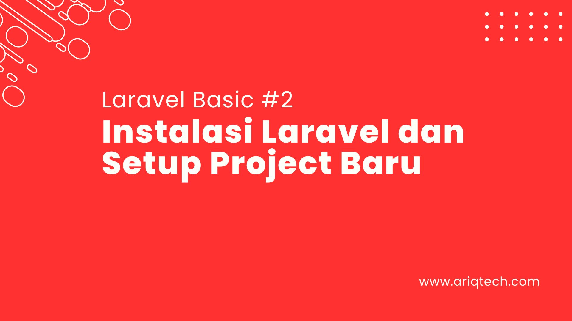 Tutorial Laravel #2: Instalasi Laravel dan Setup Project Baru